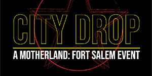 City Drop's Motherland Fort Salem